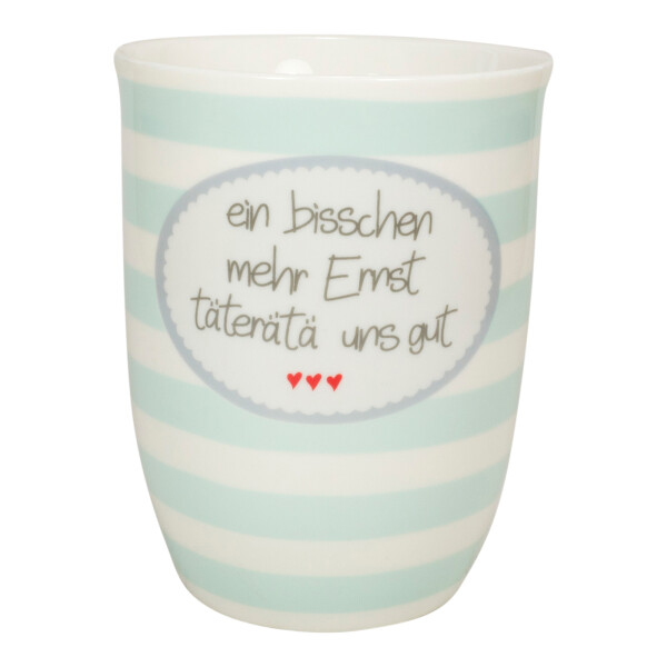 Mea Living Tasse mit Henkel "ein bisschen mehr Ernst täterätä uns gut"